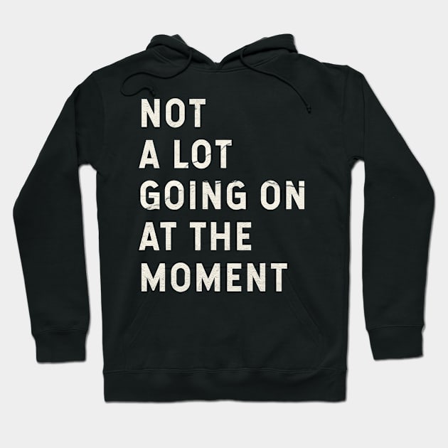 Not A Lot Going On At The Moment Hoodie by Claessens_art